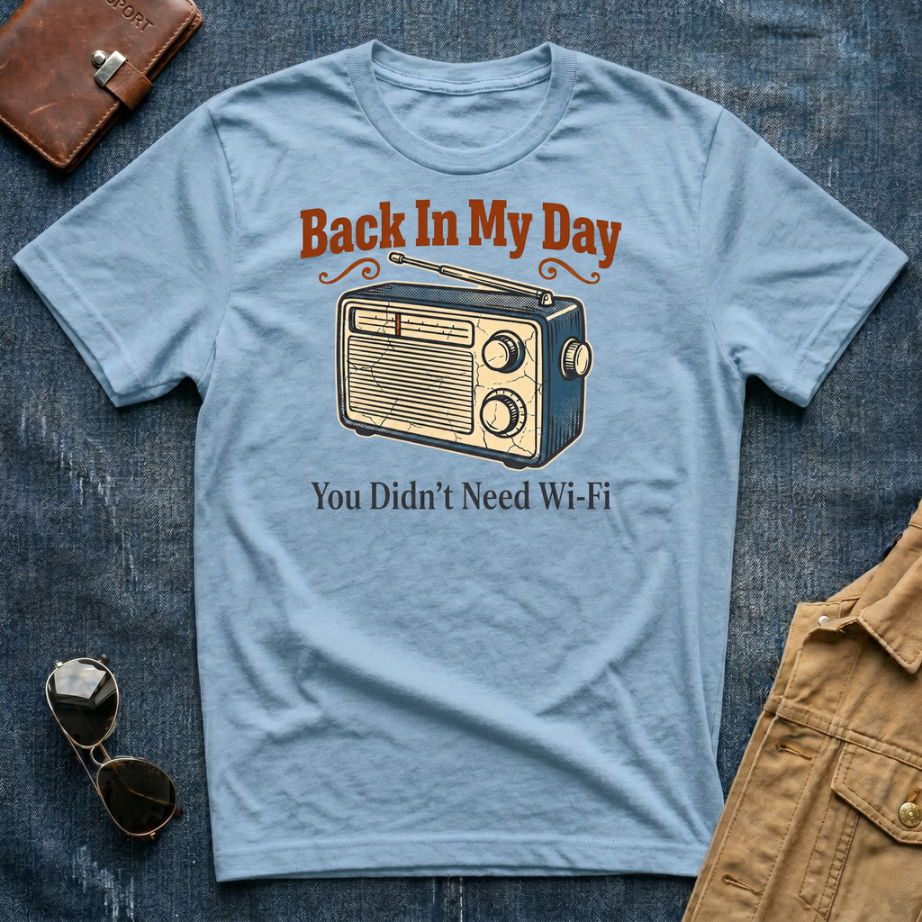 Back In My Day You Didn't Need Wi Fi Radio T Shirt