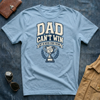 Dad Can't Win Light T-Shirt