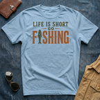 Life Is Short Go Fishing T Shirt
