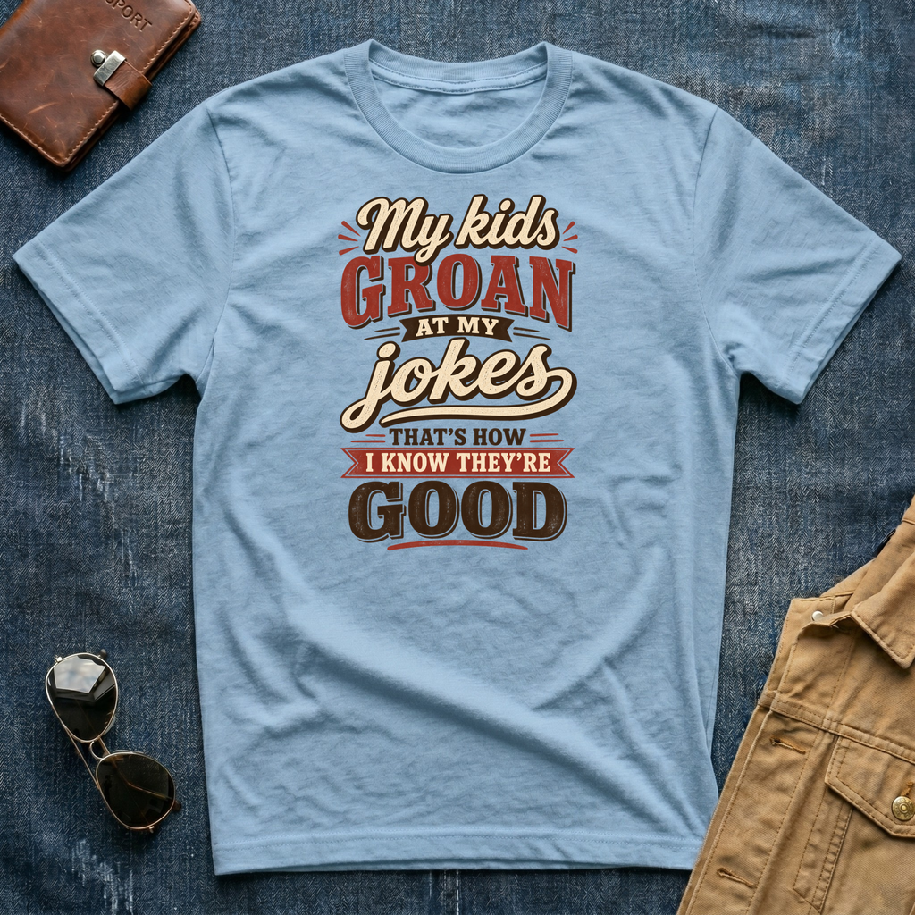 My Kids Groan At My Jokes T Shirt