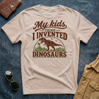 My Kids Think I Invented Dinosaurs T-Shirt