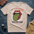Can't Get No Satisfaction Soccer Dad T Shirt