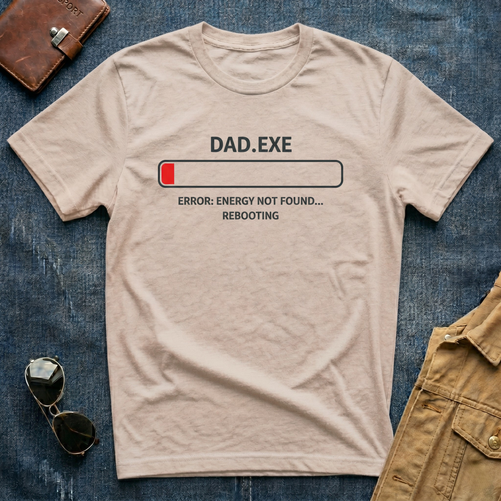 Dad.exe Error Energy Not Found T-Shirt