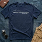 I Said Yes Once, Apparently That Means Forever T-Shirt