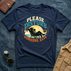 Please Disturb Someone Else T‑Shirt