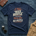 I Yell "Nice Hustle" Even When There Was No Hustle T Shirt