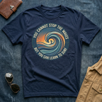 You Cannot Stop the Waves T Shirt