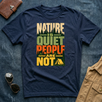 Nature Is Quiet People Are Not T Shirt