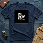 Dad Always Right T-Shirt