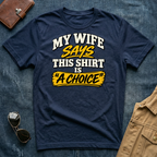 My Wife Says This Shirt Is A Choice T‑Shirt