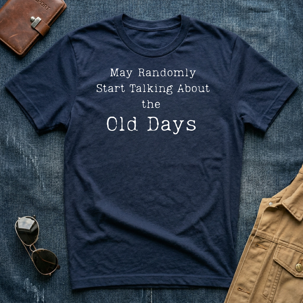 May Randomly Start Talking About the Old Days T-Shirt