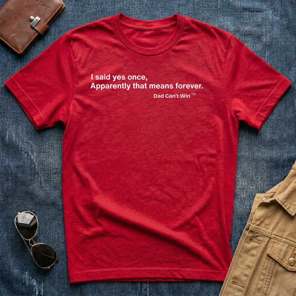 I Said Yes Once, Apparently That Means Forever T-Shirt