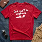 Dad Can't Be Replaced With AI T‑Shirt