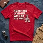 Raised Her Loved Her Watched Her Dance T-Shirt