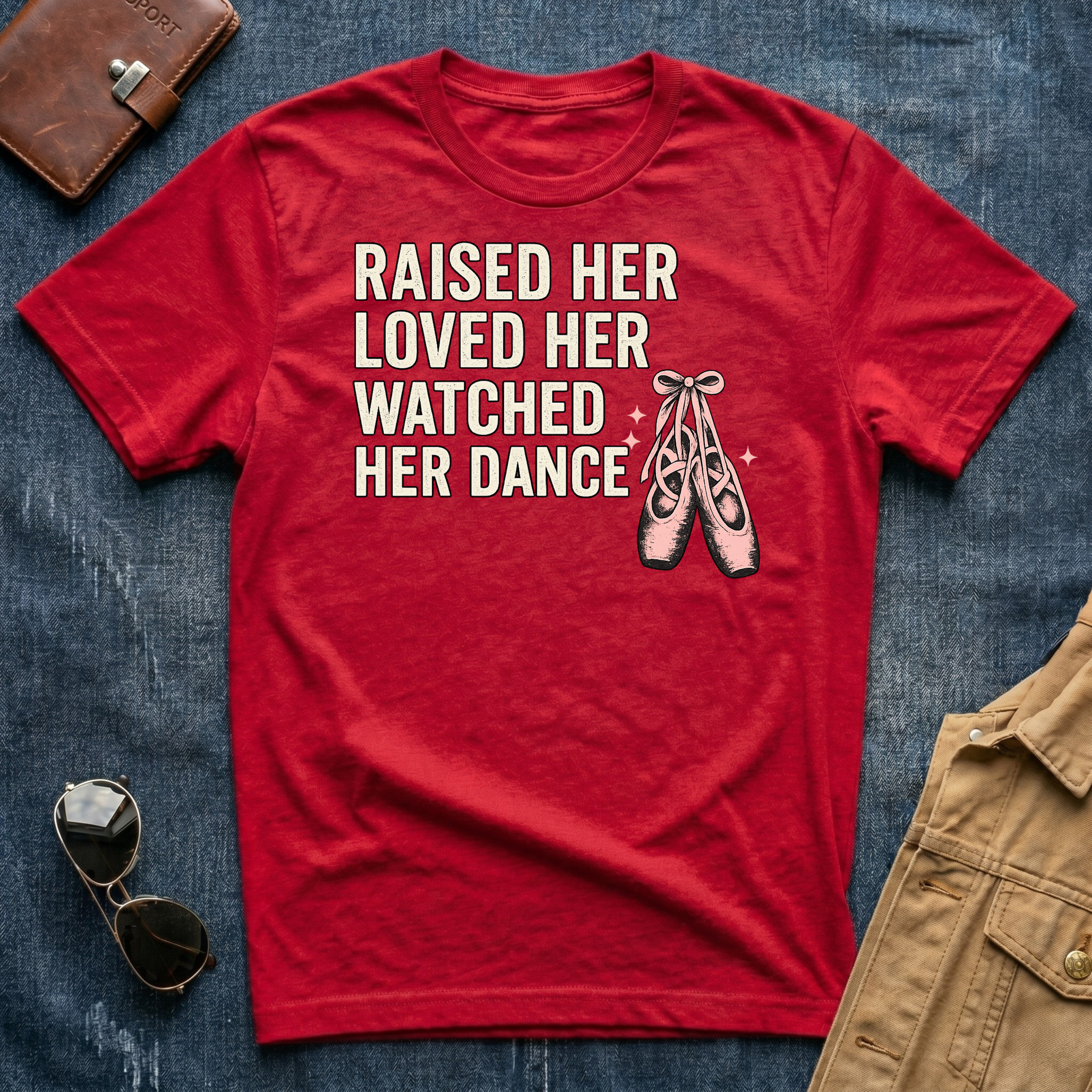 Raised Her Loved Her Watched Her Dance T-Shirt