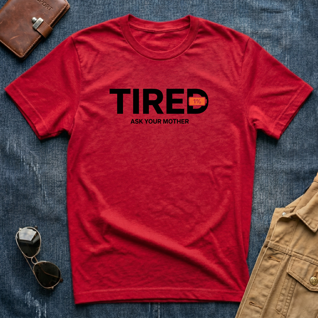 Tired Ask Your Mother T-Shirt