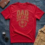 Dad Can't Win But He Never Stops Trying T-Shirt