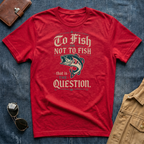 To Fish or Not to Fish T-Shirt