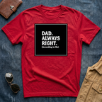 Dad Always Right T-Shirt