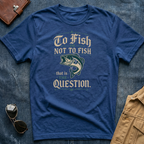 To Fish or Not to Fish T-Shirt