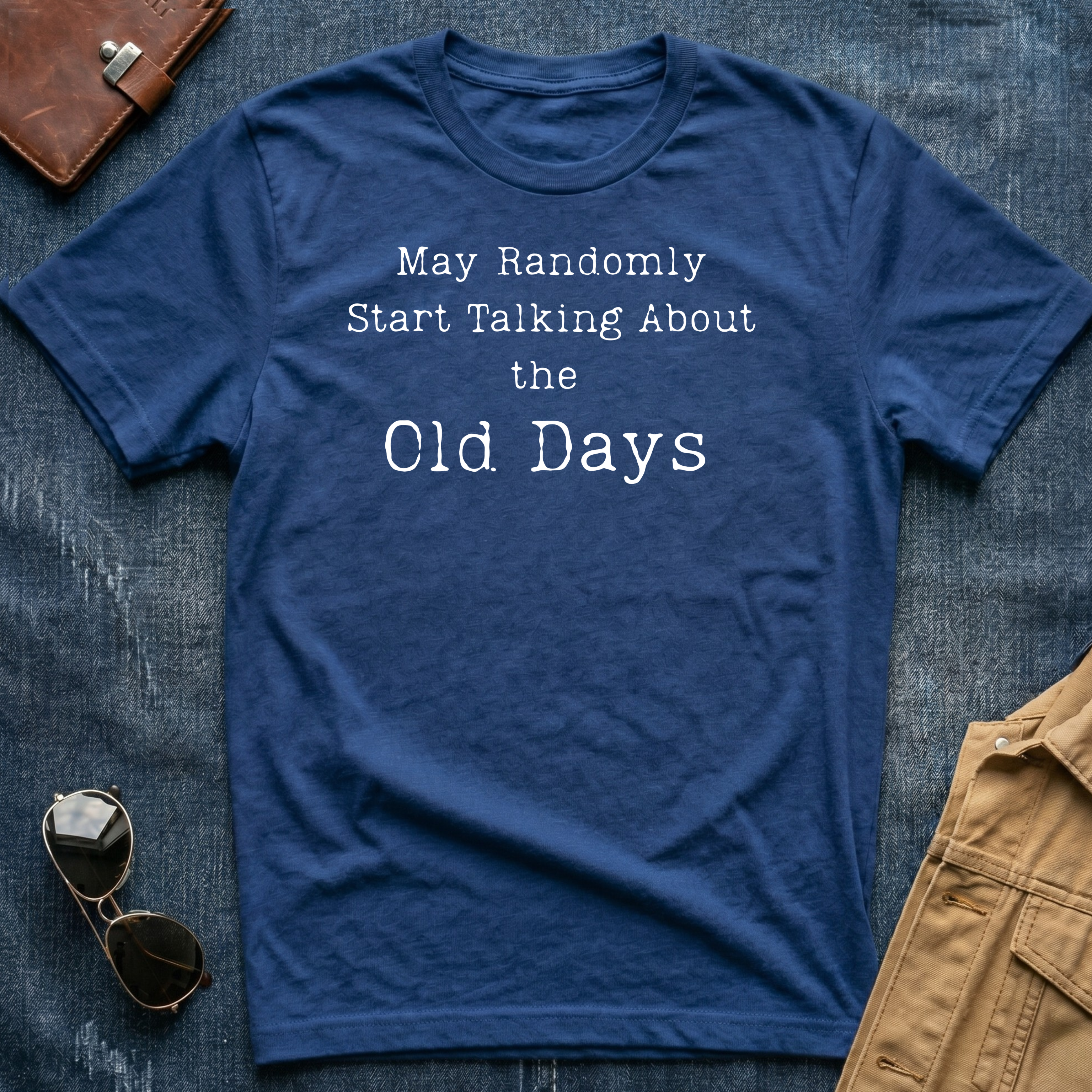 May Randomly Start Talking About the Old Days T-Shirt