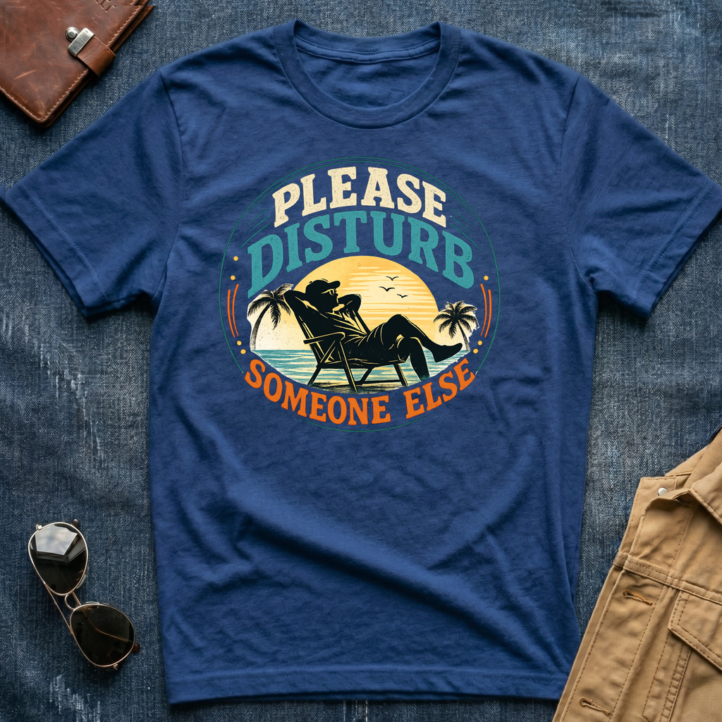 Please Disturb Someone Else T‑Shirt