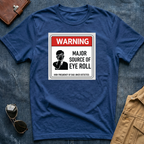 Warning: Major Source of Eye Roll T-Shirt