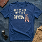 Raised Her Loved Her Watched Her Dance T-Shirt