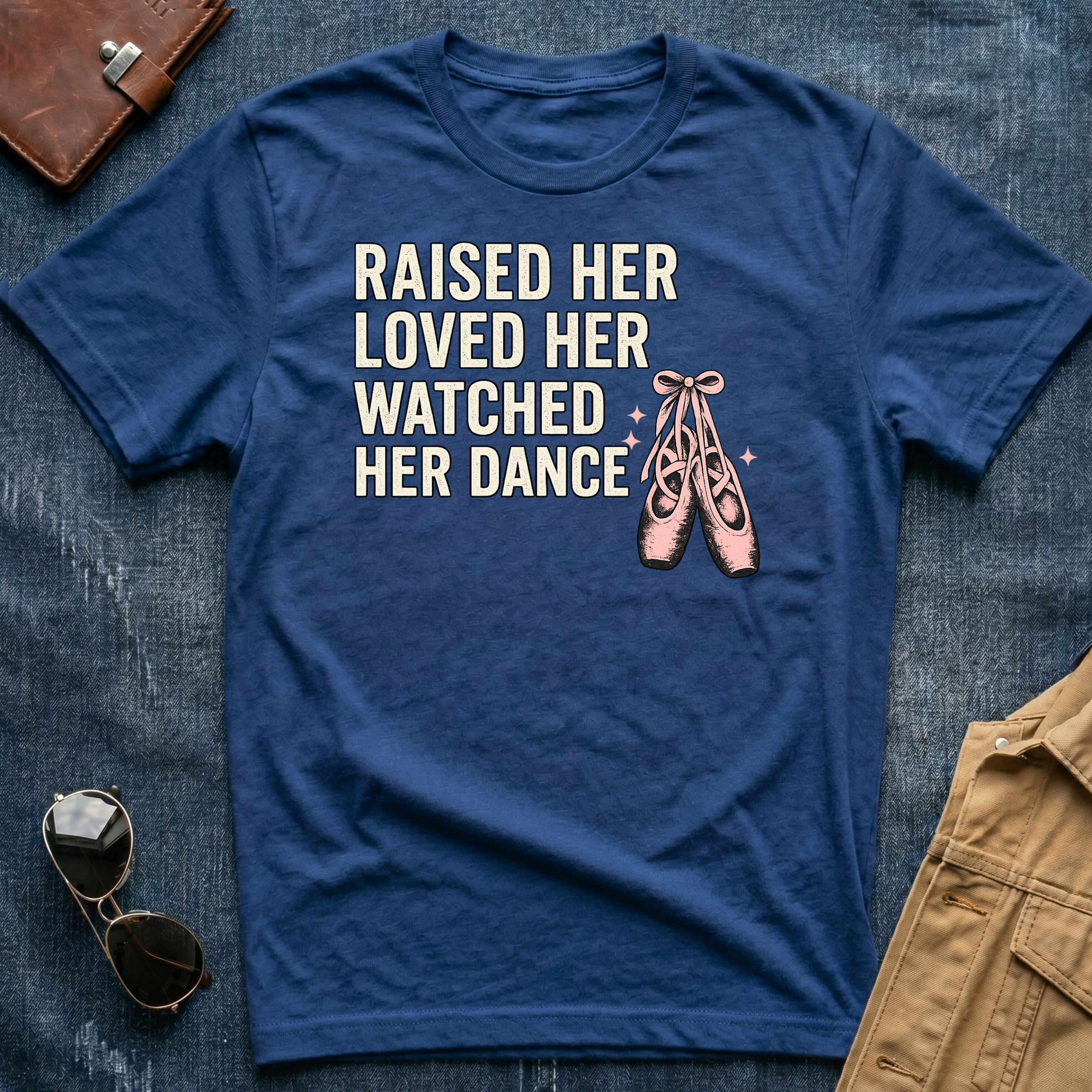 Raised Her Loved Her Watched Her Dance T-Shirt