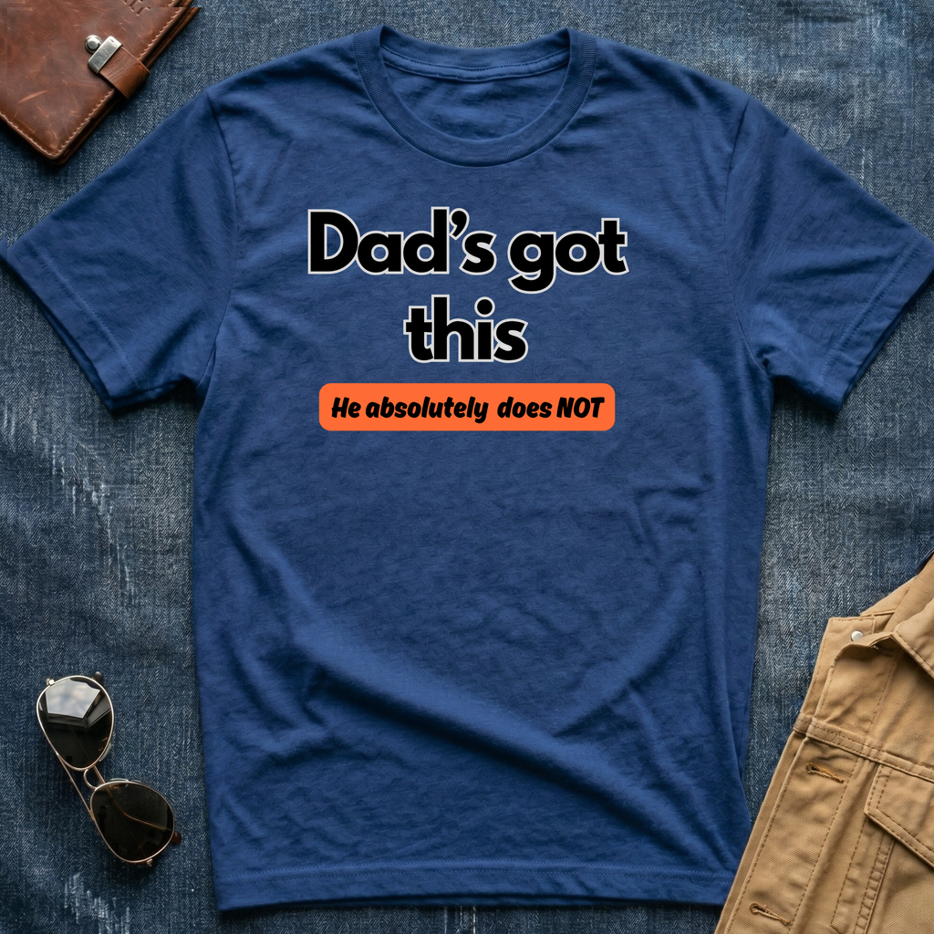 Dad's Got This T-Shirt