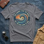 You Cannot Stop the Waves T Shirt