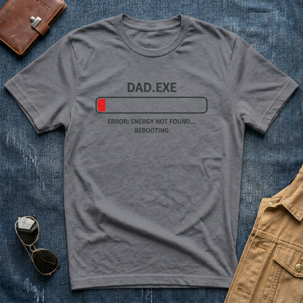 Dad.exe Error Energy Not Found T-Shirt
