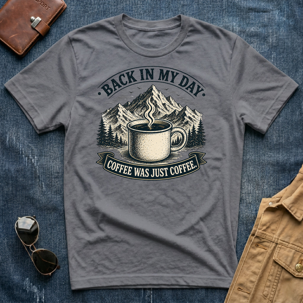 Back In My Day Coffee Was Just Coffee T-Shirt