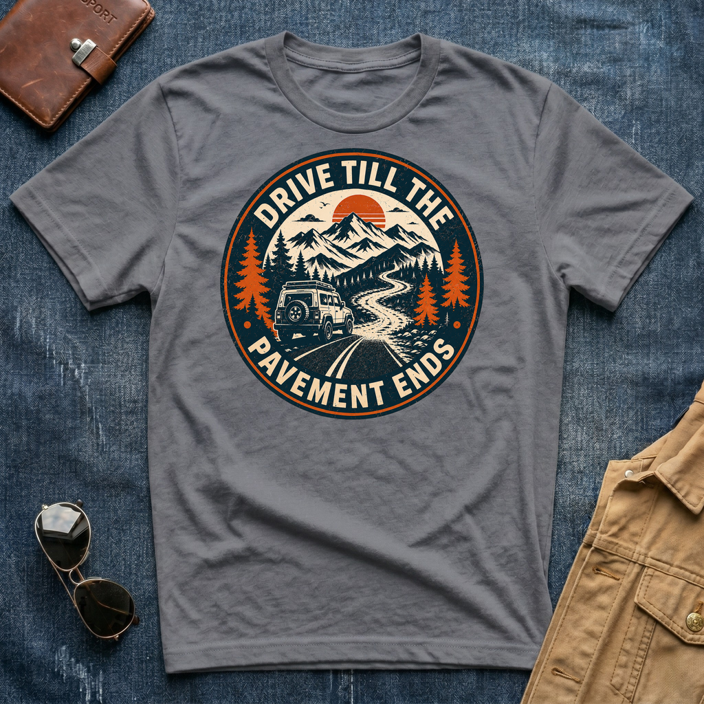 Drive Till The Pavement Ends T-Shirt