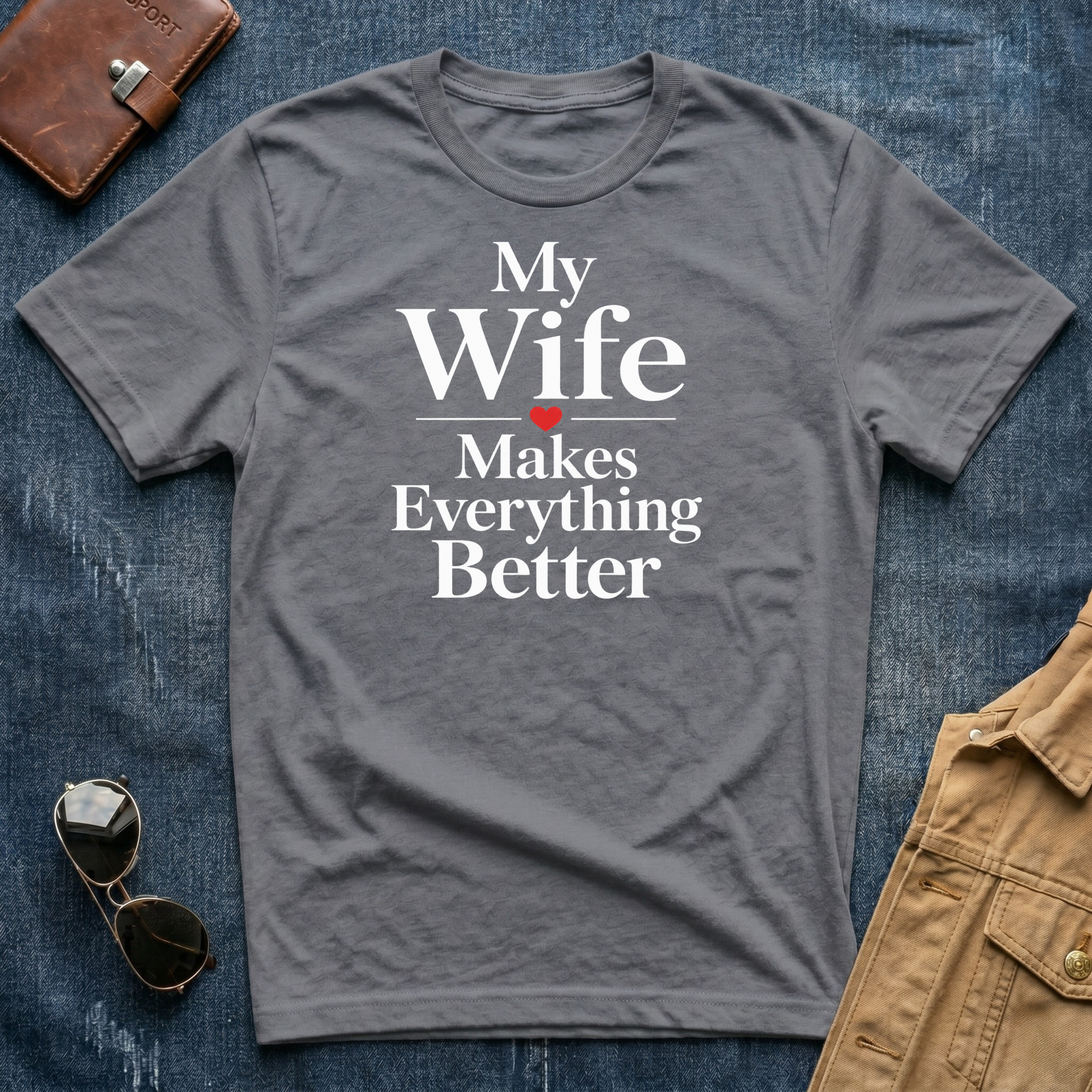 My Wife Makes Everything Better T-Shirt