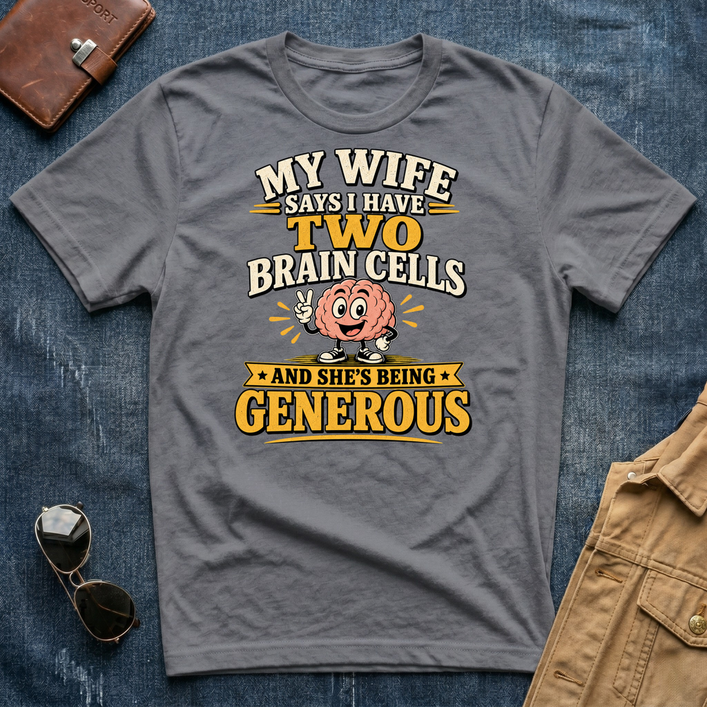 My Wife Says I Have Two Brain Cells T‑Shirt