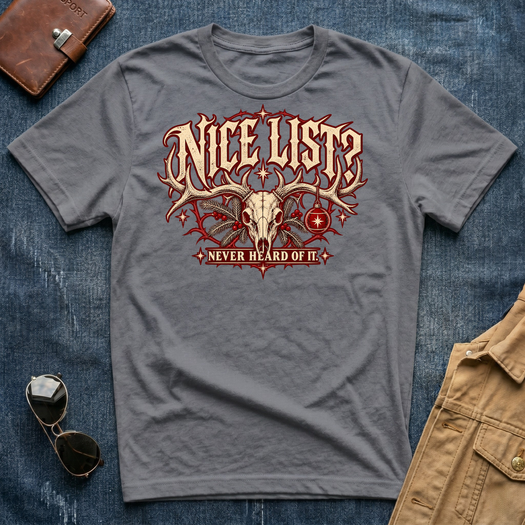 Nice List? Never Heard of It T-Shirt