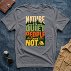 Nature Is Quiet People Are Not T Shirt