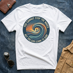 You Cannot Stop the Waves T Shirt