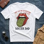 Can't Get No Satisfaction Soccer Dad T Shirt