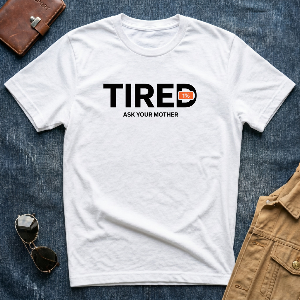 Tired Ask Your Mother T-Shirt