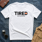 Tired Ask Your Mother T-Shirt