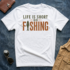 Life Is Short Go Fishing T Shirt