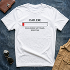 Dad.exe Error Energy Not Found T-Shirt