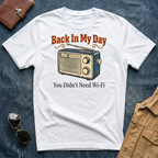 Back In My Day You Didn't Need Wi Fi Radio T Shirt