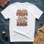 My Kids Groan At My Jokes T Shirt