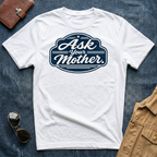 Ask Your Mother T‑Shirt