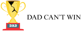 Dad Can't Win