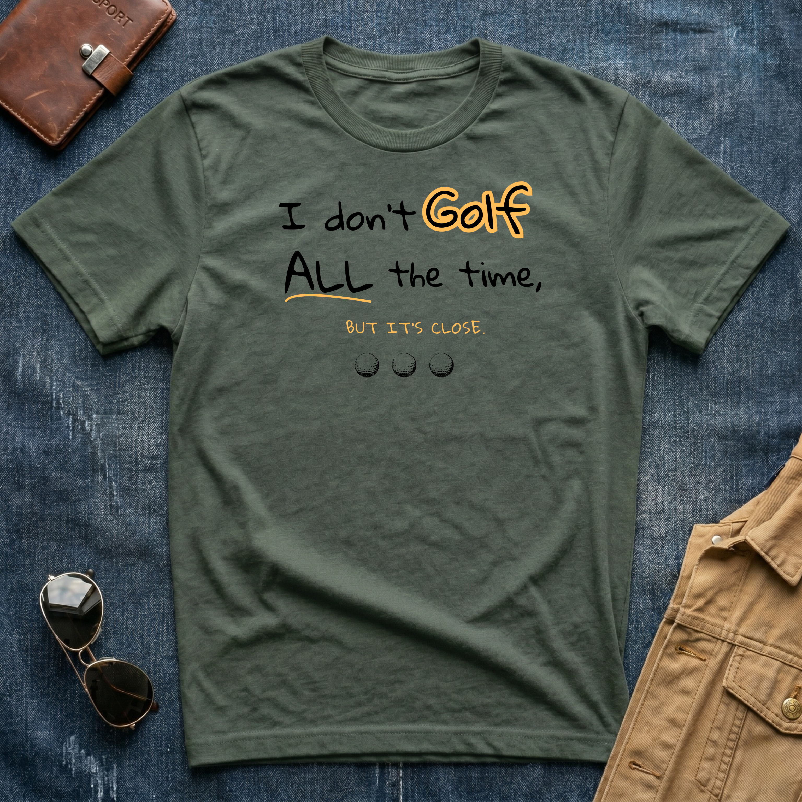 I don't Golf ALL the time But it's close T Shirt