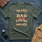 My Jokes May Be Bad but My Timing Is Impeccable T Shirt